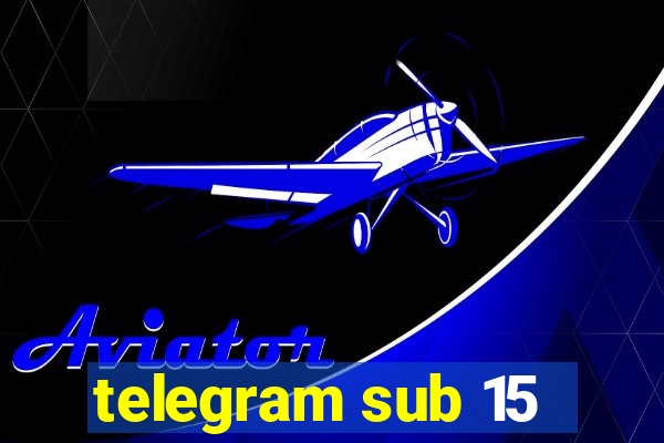 telegram sub 15